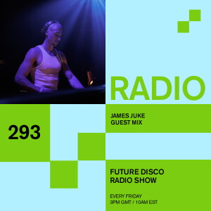 Future Disco Radio - 293 - James Juke Guest Mix