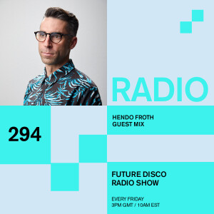 Future Disco Radio - 294 - Hendo Froth Guest Mix