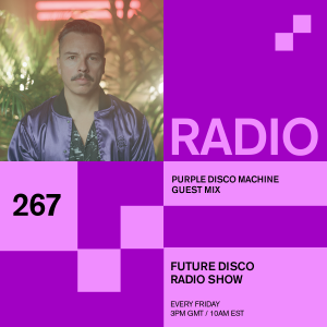 Future Disco Radio - 267 - Purple Disco Machine Guest Mix