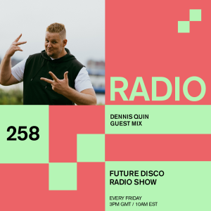 Future Disco Radio - 258 - Dennis Quin Guest Mix