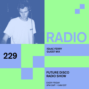 Future Disco Radio - 229 - Isaac Ferry Guest Mix