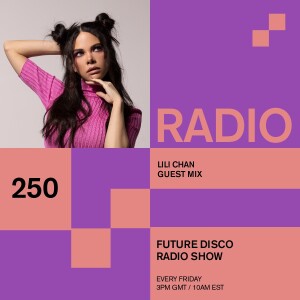 Future Disco Radio - 250 - Lili Chan Guest Mix