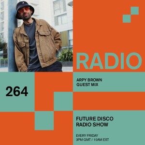 Future Disco Radio - 264 - Arpy Brown Guest Mix