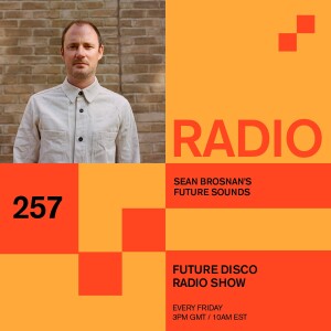 Future Disco Radio - 257 - Sean Brosnan's Future Sounds