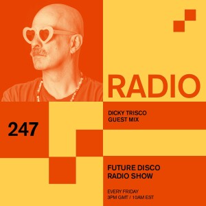 Future Disco Radio - 247 - Dicky Trisco Guest Mix