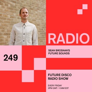 Future Disco Radio - 249 - Sean Brosnan's Future Sounds