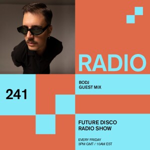 Future Disco Radio Show - 241 - BODJ Guest Mix