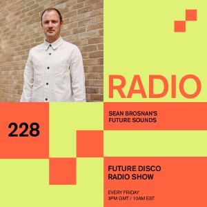 Future Disco Radio - 234 - Sean Brosnan's Future Sounds Mix