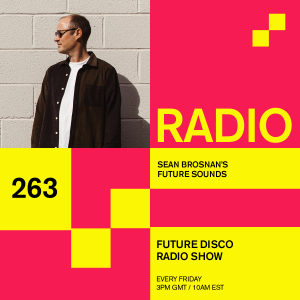 Future Disco Radio - 263 - Sean Brosnan's Future Sounds