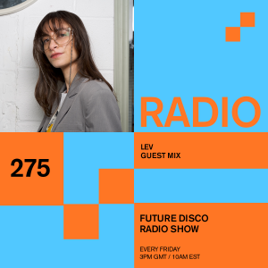 Future Disco Radio - 275 - Lev Guest Mix