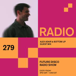 Future Disco Radio - 279 - Alex Adair & Bottom Lip Guest Mix