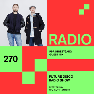 Future Disco Radio - 270 - PBR Streetgang 15 Year Retrospective Mix