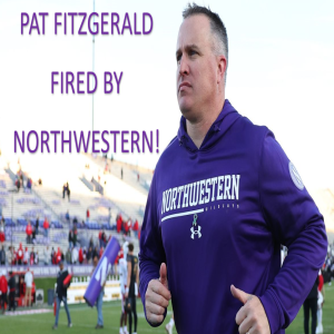 Pat Fitzgerald Fired By Northwestern!
