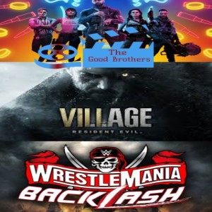 Resident Evil Village review, Wrestlemania Backlash predictions, Movies coming out - The Good Brothers EP160