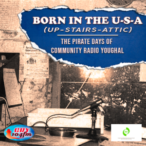 Born in the U.S.A (up-stairs-attic) The Pirate Days of Community Radio Youghal