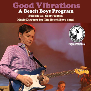 Good Vibrations: Episode 14 — The Beach Boys Music Director Scott Totten