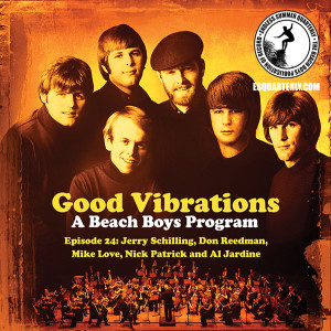 Good Vibrations: Episode 24 — Executive Producer Jerry Schilling, Producers Don Reedman & Nick Patrick, Beach Boys Mike Love and Al Jardine