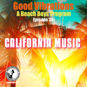 Good Vibrations: Episode 38 — California Music • Add Some Music To Your Day