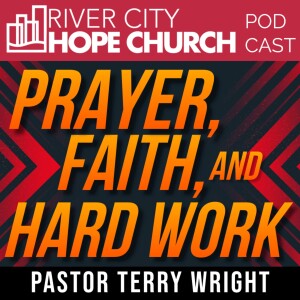 Sun. Feb. 5, 2023 | Pastor Terry Wright • ”Prayer, Faith, and Hard Work”