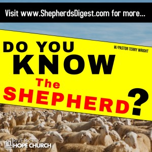 ”Do You Know The Shepherd?” • Pastor Terry Wright