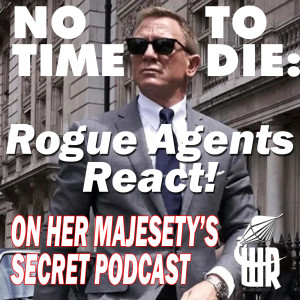 No Time To Die: Rogue Agents‘ Quick Reactions (No spoilers until the very end!)