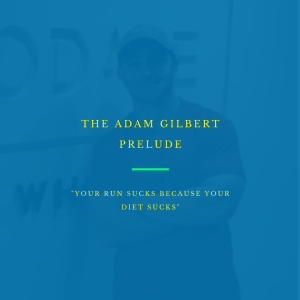 🎧 Adam Gilbert: "Your Running Sucks Because Your Diet Sucks"