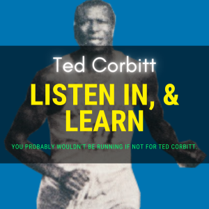 🎧 Why You Wouldn't Be Running ANY Race Events If Not For Ted Corbitt.