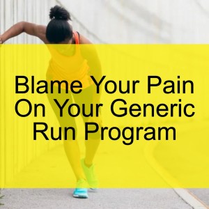🎧 Blame Your Pain On Your Generic Run Program: Program Design For Runners With Injuries