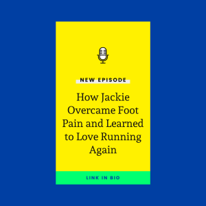 How Jackie Overcame Foot Pain and Learned to Love Running Again
