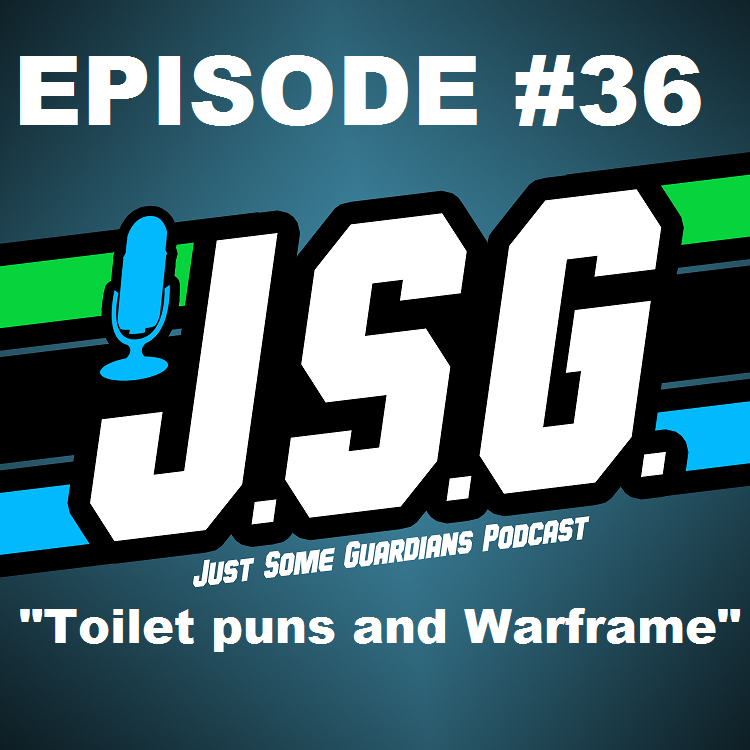 JSG Episode #36 "Toilet puns and Warframe"
