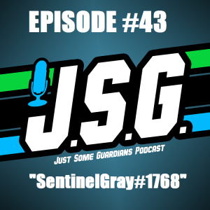 JSG Episode #43 "SentinelGray#1768"