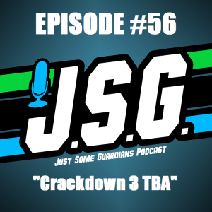 JSG Episode #56 "Crackdown 3 TBA"