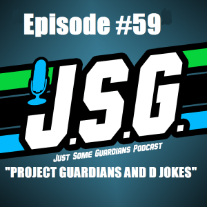 JSG Episode #59 "Project Guardians and D jokes"