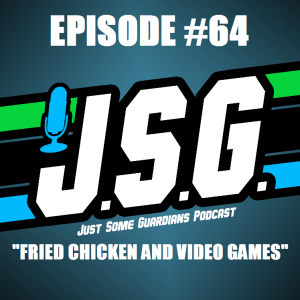 JSG Episode #64 "Fried Chicken and Games"