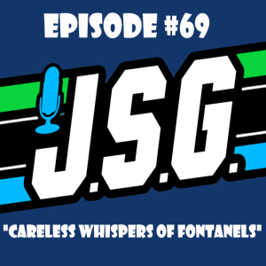 JSG Episode #69 ”Careless Whispers of Fontanels” w/ JCJesse and Gunbait101