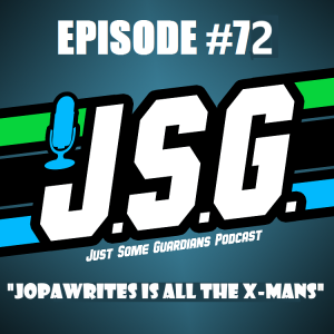 JSG Episode #72 ”JopaWrites is all the X-Mans”
