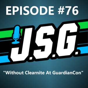 JSG Episode 76 ”Without Clearnite At GuardianCon”