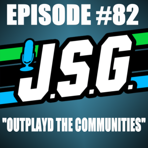 JSG Episode #82 "Outplayd the Communities"