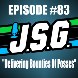 JSG Episode 83 "Delivering Bounties Of Posses"