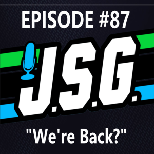 JSG Episode #87: We're Back?