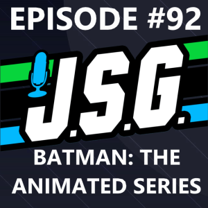 JSG Episode #92 Batman: The Animated Series w/ Arisenph0enix