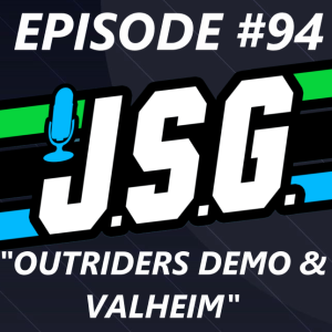 JSG Episode #94: Outriders Demo & Valheim”