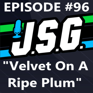 JSG Episode #96: Velvet On A Ripe Plum