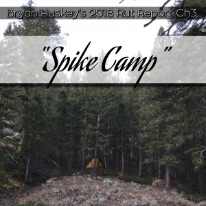 #12 2018 Elk Ch3 ”Spike Camp”