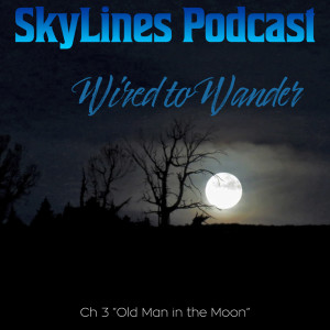 Wired to Wander Ch 3 "Old Man in the Moon"