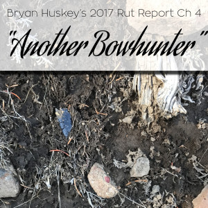 #4 2017 Rut Report Ch 4- ”Another Bowhunter”