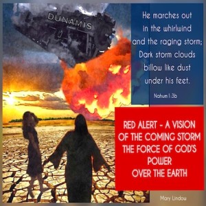 RED ALERT: A VISION OF THE COMING STORM  - “THE FORCE OF GOD’S POWER OVER THE EARTH”