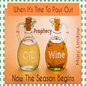 “THE SEASON IN TIME TO POUR OUT OIL AND WINE” - A Prophetic insight