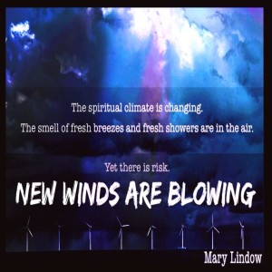 New Winds Are Blowing - Yet There Is a Risk! Insights For Uncertain Times When The Spiritual Climate Is Changing
