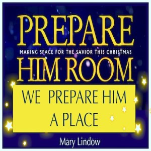 Prepare Him Room - "We Prepare Him A Place"